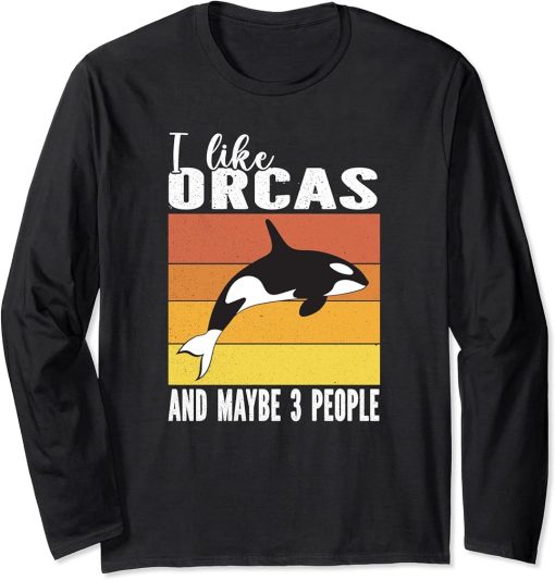 I Love Orcas And Maybe 3 People For Orca lover Long Sleeve T-Shirt