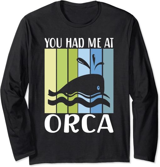 You had me at Orca Whale Long Sleeve T-Shirt